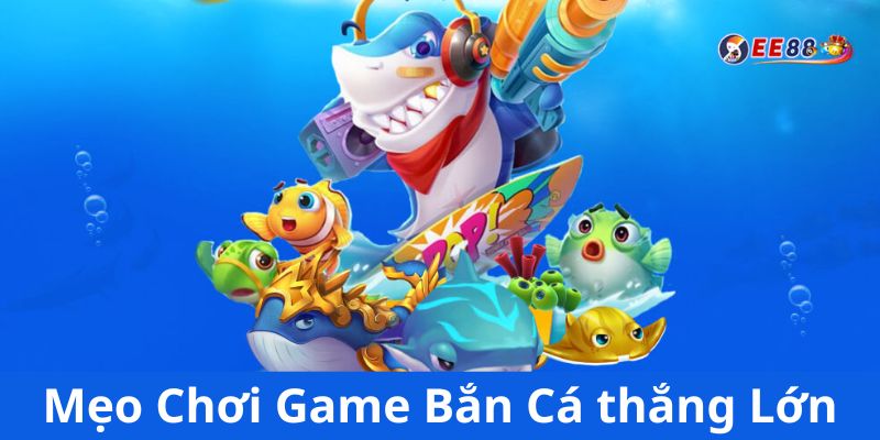 mẹo chơi game Bắn Cá